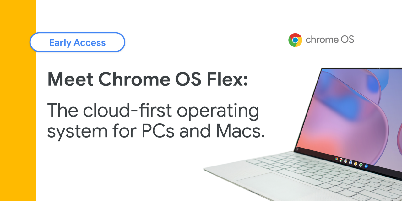 Early access to Chrome OS Flex: The upgrade PCs and