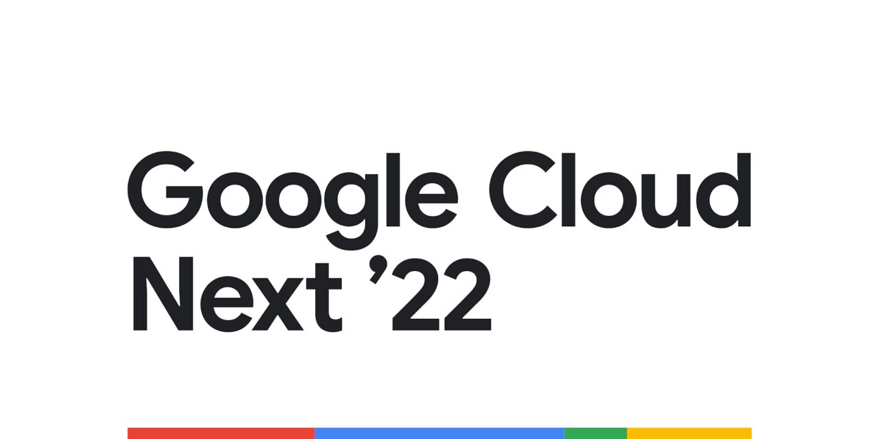 You’re invited to Google Cloud Next ’22: October 11–13