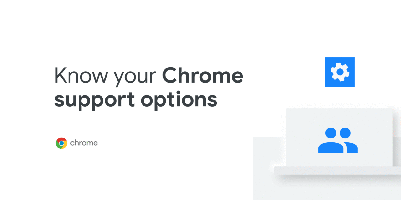 Understanding Chrome browser support options for your business