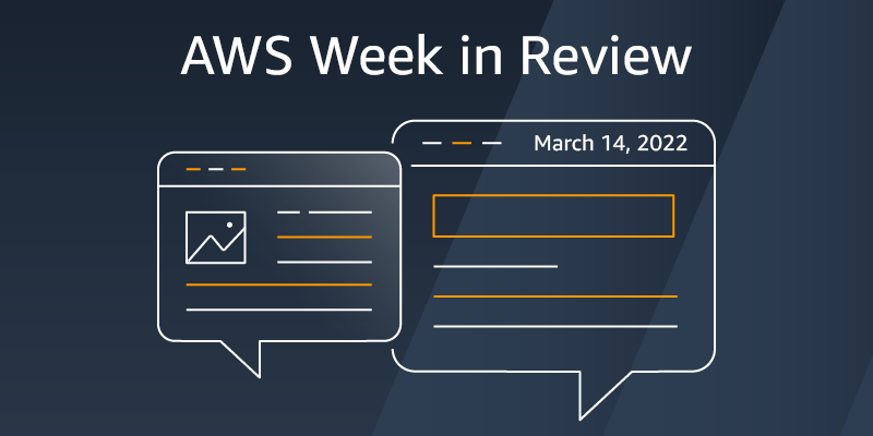AWS Week in Review – March 14, 2022
