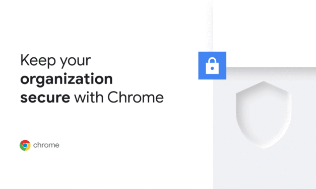 Chrome’s ongoing efforts to keep enterprises safe