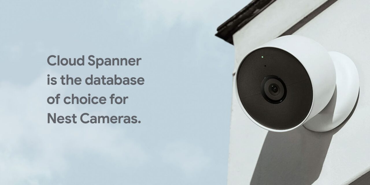 Cloud Spanner is the database of choice for Nest Cameras
