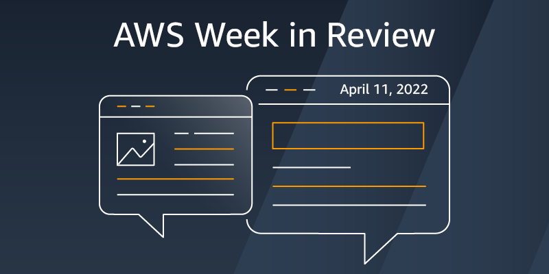 AWS Week in Review – April 11, 2022