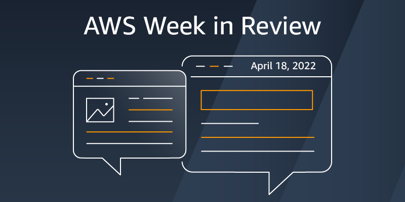 AWS Week in Review – April 18, 2022