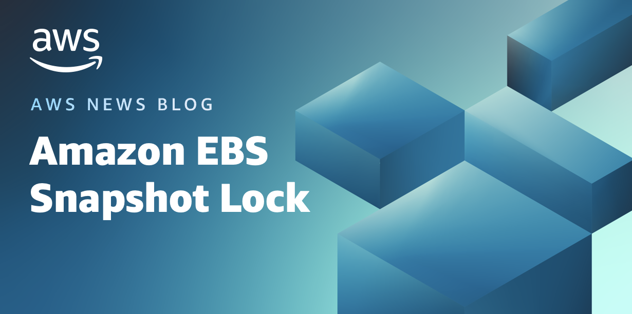 New – Amazon EBS Snapshot Lock