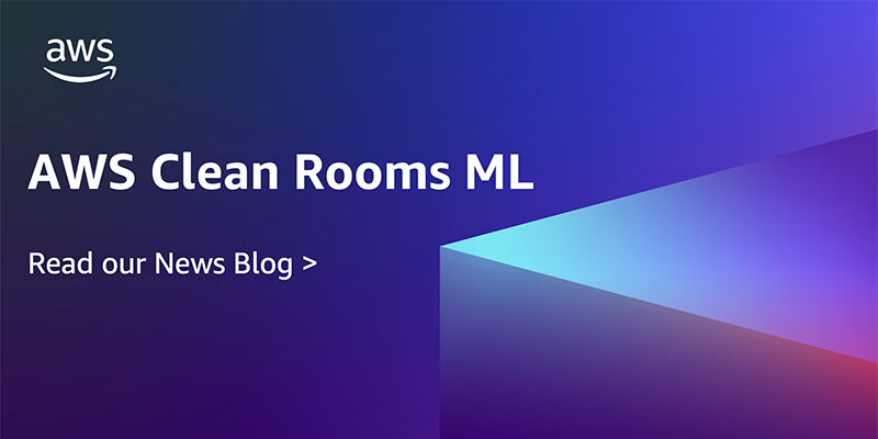 AWS Clean Rooms ML helps customers and partners apply ML